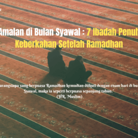 Amalan di Bulan Syawal: 7 Ibadah Penuh Keberkahan Setelah Ramadhan