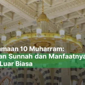 Keistimewaan 10 Muharram: Amalan dan Manfaatnya