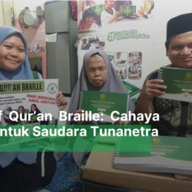 Wakaf Qur’an Braille: Cahaya Ilmu untuk Saudara Tunanetra
